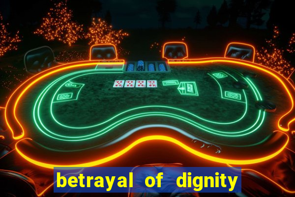 betrayal of dignity pt br